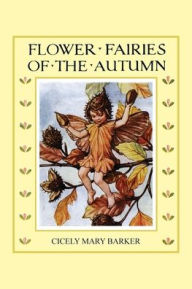 Title: Flower Fairies of the Autumn (In Full Color), Author: Cicely Mary Barker