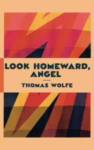 Title: Look Homeward, Angel, Author: Thomas Wolfe