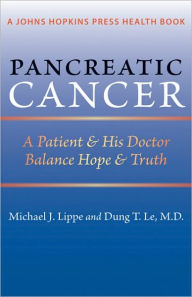 Title: Pancreatic Cancer: A Patient and His Doctor Balance Hope and Truth, Author: Michael J. Lippe