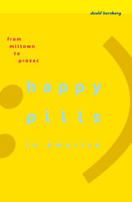 Title: Happy Pills in America: From Miltown to Prozac, Author: David Herzberg