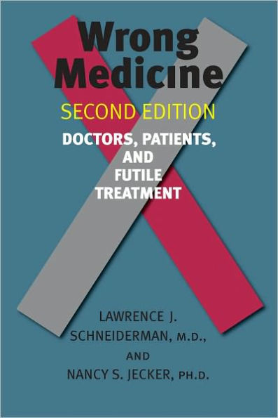 Wrong Medicine: Doctors, Patients, and Futile Treatment