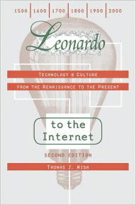 Leonardo to the Internet: Technology and Culture from the Renaissance to the Present / Edition 2