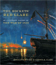 The Rockets' Red Glare: An Illustrated History of the War of 1812