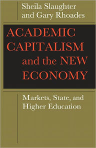 Title: Academic Capitalism and the New Economy: Markets, State, and Higher Education, Author: Sheila Slaughter