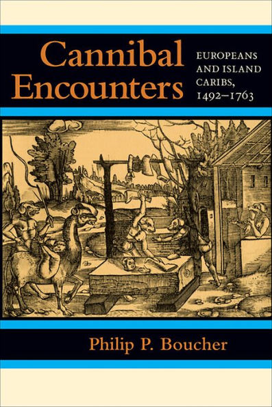 Cannibal Encounters: Europeans and Island Caribs, 1492-1763