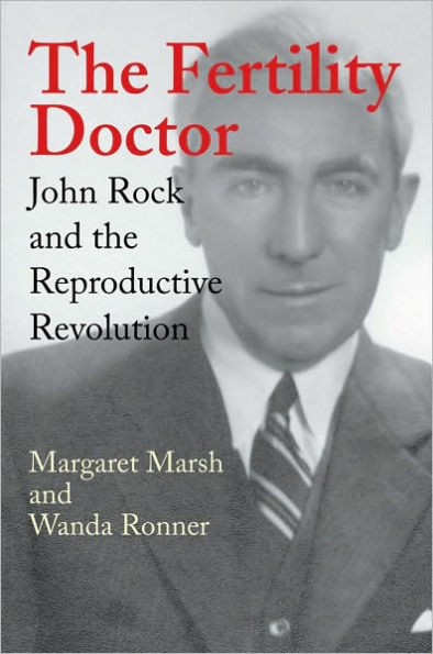 The Fertility Doctor: John Rock and the Reproductive Revolution