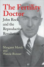 The Fertility Doctor: John Rock and the Reproductive Revolution