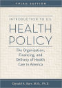 Introduction to U.S. Health Policy: The Organization, Financing, and Delivery of Health Care in America