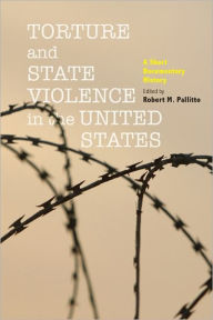 Title: Torture and State Violence in the United States: A Short Documentary History, Author: Robert M. Pallitto