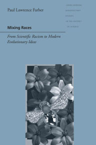Title: Mixing Races: From Scientific Racism to Modern Evolutionary Ideas, Author: Paul Lawrence Farber