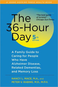 Title: The 36-Hour Day: A Family Guide to Caring for People Who Have Alzheimer Disease, Related Dementias, and Memory Loss / Edition 5, Author: Nancy L. Mace