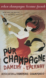 Title: When Champagne Became French: Wine and the Making of a National Identity, Author: Kolleen M. Guy