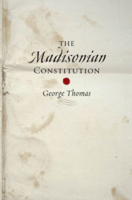 Title: The Madisonian Constitution, Author: George Thomas