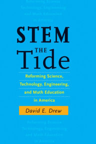 Title: STEM the Tide: Reforming Science, Technology, Engineering, and Math Education in America, Author: David E. Drew
