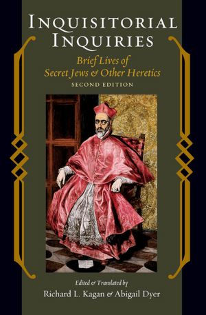 Inquisitorial Inquiries: Brief Lives of Secret Jews and Other Heretics