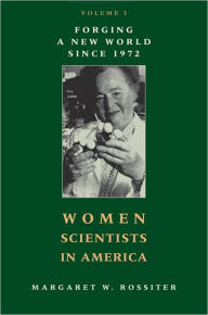 Title: Women Scientists in America: Forging a New World since 1972, Author: Margaret W. Rossiter