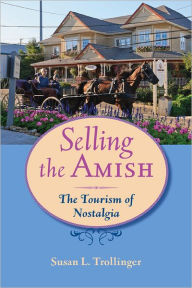 Title: Selling the Amish: The Tourism of Nostalgia, Author: Susan L. Trollinger