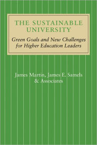Title: The Sustainable University: Green Goals and New Challenges for Higher Education Leaders, Author: James Martin