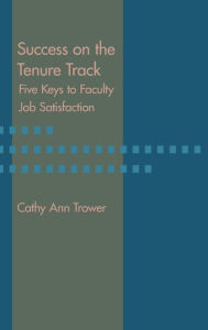 Title: Success on the Tenure Track: Five Keys to Faculty Job Satisfaction, Author: Cathy Ann Trower