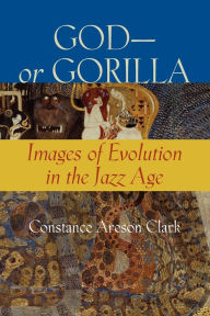 God--or Gorilla: Images of Evolution in the Jazz Age