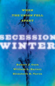 Title: Secession Winter: When the Union Fell Apart, Author: Robert J. Cook
