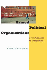 Title: Armed Political Organizations: From Conflict to Integration, Author: Benedetta Berti
