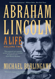 Title: Abraham Lincoln: A Life, Author: Michael Burlingame