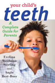 Title: Your Child's Teeth: A Complete Guide for Parents, Author: Evelina Weidman Sterling