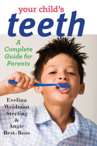 Title: Your Child's Teeth: A Complete Guide for Parents, Author: Evelina Weidman Sterling