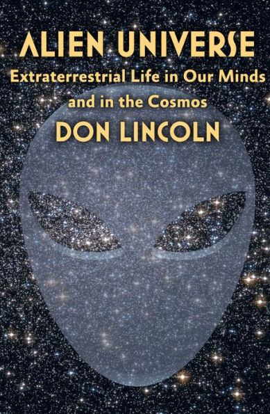 Alien Universe: Extraterrestrial Life in Our Minds and in the Cosmos