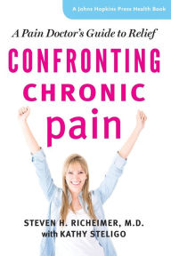 Confronting Chronic Pain: A Pain Doctor's Guide to Relief