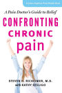 Confronting Chronic Pain: A Pain Doctor's Guide to Relief