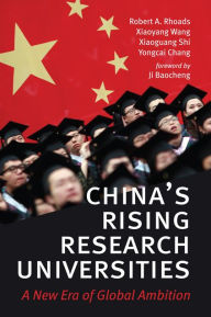 Title: China's Rising Research Universities: A New Era of Global Ambition, Author: Robert A. Rhoads