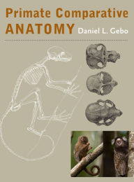 Title: Primate Comparative Anatomy, Author: Daniel L. Gebo