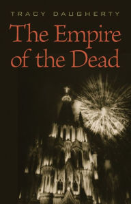 Title: The Empire of the Dead, Author: Tracy Daugherty