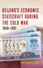 Beijing's Economic Statecraft during the Cold War, 1949-1991