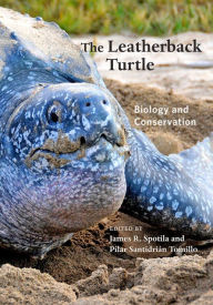 Title: The Leatherback Turtle: Biology and Conservation, Author: James R. Spotila