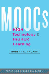 Title: MOOCs, High Technology, and Higher Learning, Author: Robert A. Rhoads