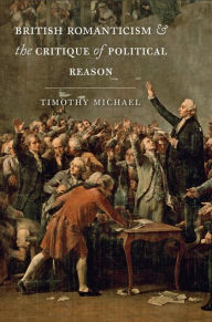 Title: British Romanticism and the Critique of Political Reason, Author: Timothy Michael