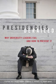 Title: Presidencies Derailed: Why University Leaders Fail and How to Prevent It, Author: Stephen Joel Trachtenberg
