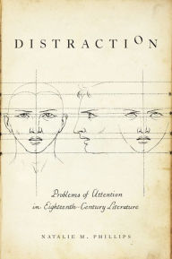 Title: Distraction: Problems of Attention in Eighteenth-Century Literature, Author: Natalie M. Phillips