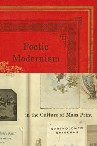 Title: Poetic Modernism in the Culture of Mass Print, Author: Bartholomew Brinkman