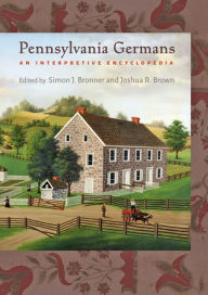 Title: Pennsylvania Germans: An Interpretive Encyclopedia, Author: Simon J. Bronner