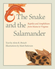 Title: The Snake and the Salamander: Reptiles and Amphibians from Maine to Virginia, Author: Alvin R. Breisch