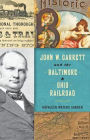 John W. Garrett and the Baltimore and Ohio Railroad