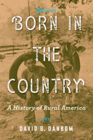 Title: Born in the Country: A History of Rural America, Author: David B. Danbom