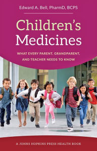 Title: Children's Medicines: What Every Parent, Grandparent, and Teacher Needs to Know, Author: Edward A. Bell
