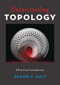 Title: Understanding Topology: A Practical Introduction, Author: Shaun V. Ault