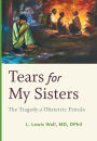 Tears for My Sisters: The Tragedy of Obstetric Fistula