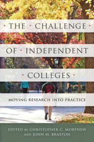 Title: The Challenge of Independent Colleges: Moving Research into Practice, Author: Christopher C. Morphew